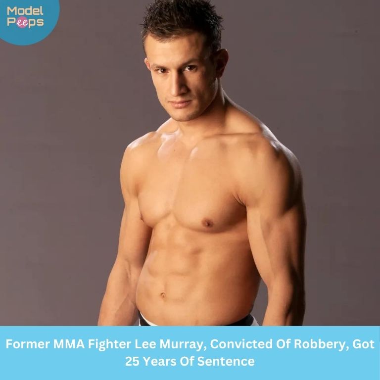 Former MMA Fighter Lee Murray, Convicted Of Robbery, Got 25 Years Of Sentence